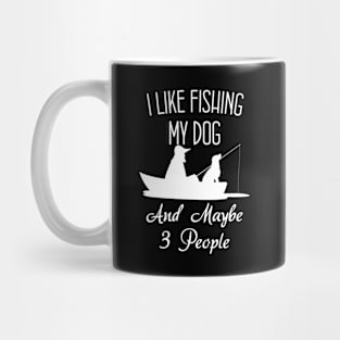 I Like Fishing My Dog And Maybe 3 People Funny Sarcasm Mug